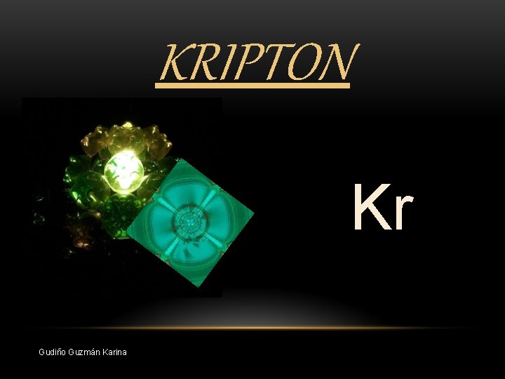 KRIPTON Kr Gudiño Guzmán Karina 