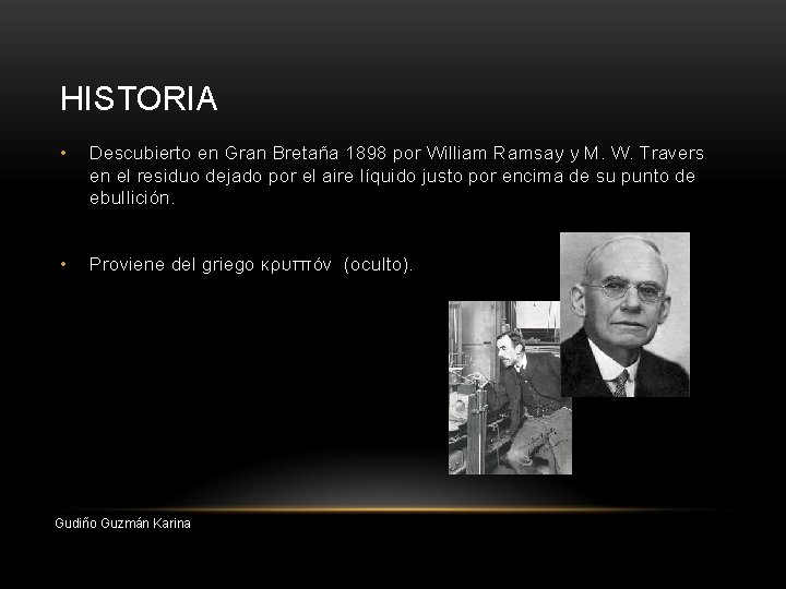 HISTORIA • Descubierto en Gran Bretaña 1898 por William Ramsay y M. W. Travers