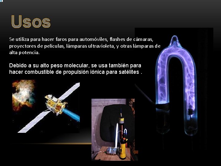 Usos Se utiliza para hacer faros para automóviles, flashes de cámaras, proyectores de películas,