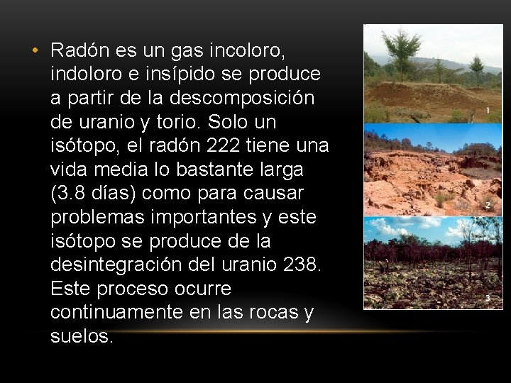  • Radón es un gas incoloro, indoloro e insípido se produce a partir