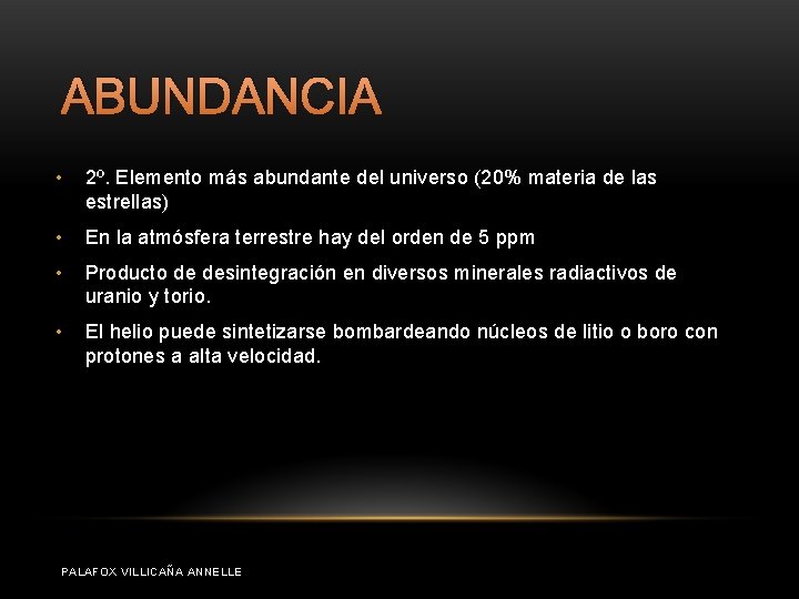 ABUNDANCIA • 2º. Elemento más abundante del universo (20% materia de las estrellas) •