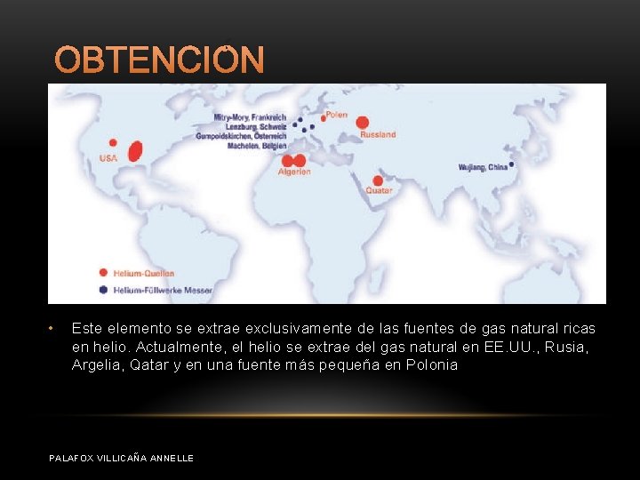OBTENCIÓN • Este elemento se extrae exclusivamente de las fuentes de gas natural ricas