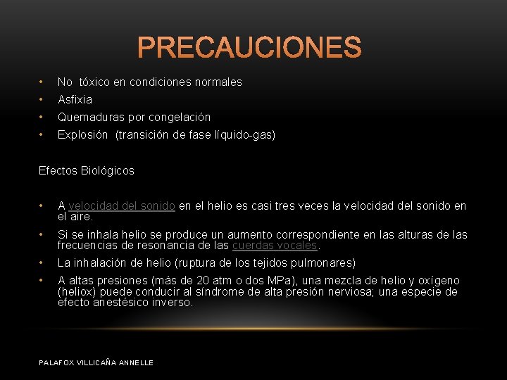 PRECAUCIONES • No tóxico en condiciones normales • Asfixia • Quemaduras por congelación •