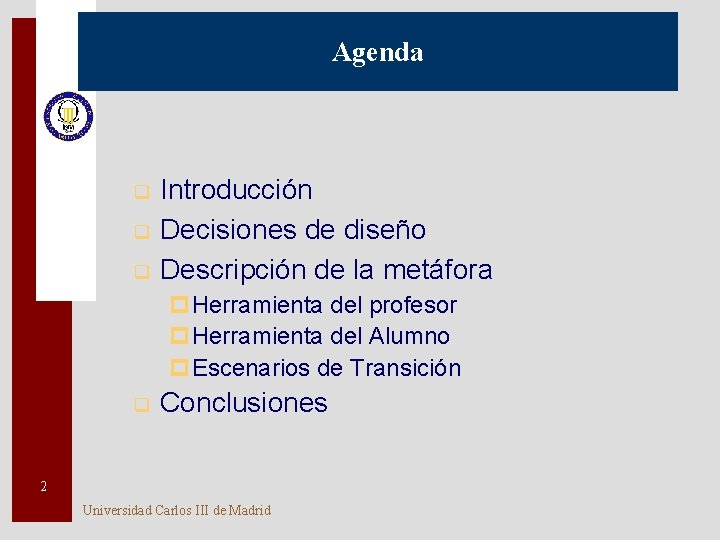 Agenda q q q Introducción Decisiones de diseño Descripción de la metáfora p. Herramienta