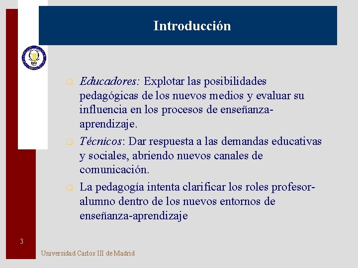 Introducción q q q Educadores: Explotar las posibilidades pedagógicas de los nuevos medios y