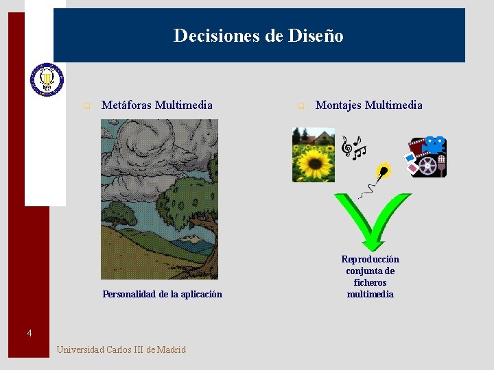 Decisiones de Diseño q Metáforas Multimedia Personalidad de la aplicación 4 Universidad Carlos III
