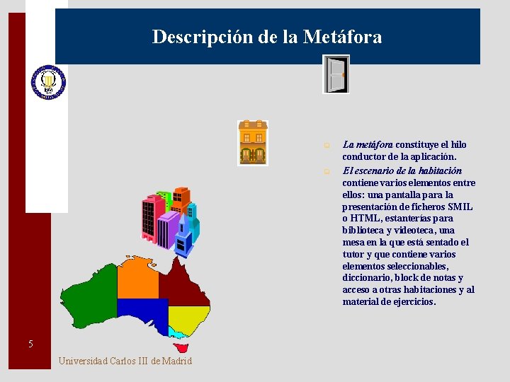 Descripción de la Metáfora q q 5 Universidad Carlos III de Madrid La metáfora