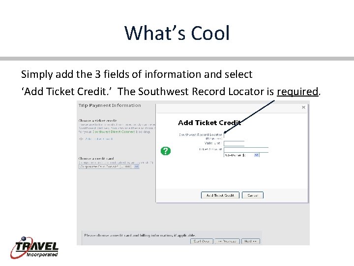 What’s Cool Simply add the 3 fields of information and select ‘Add Ticket Credit.