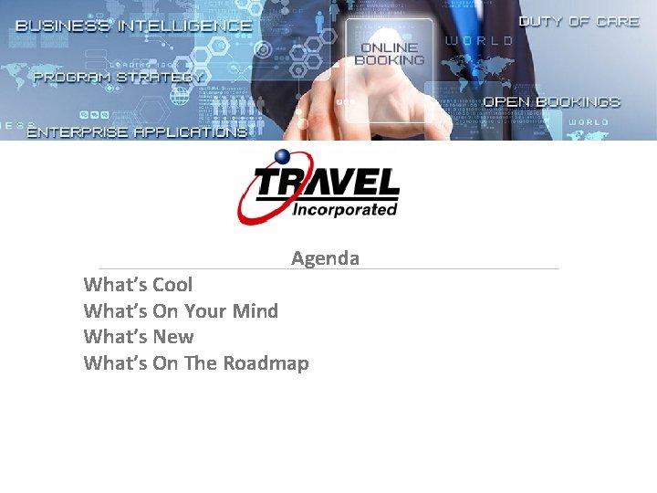 Agenda What’s Cool What’s On Your Mind What’s New What’s On The Roadmap 