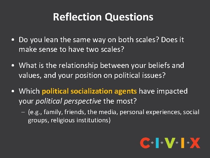 Reflection Questions • Do you lean the same way on both scales? Does it