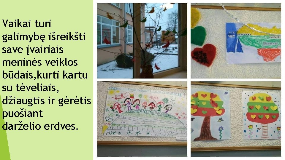 Vaikai turi galimybę išreikšti save įvairiais meninės veiklos būdais, kurti kartu su tėveliais, džiaugtis