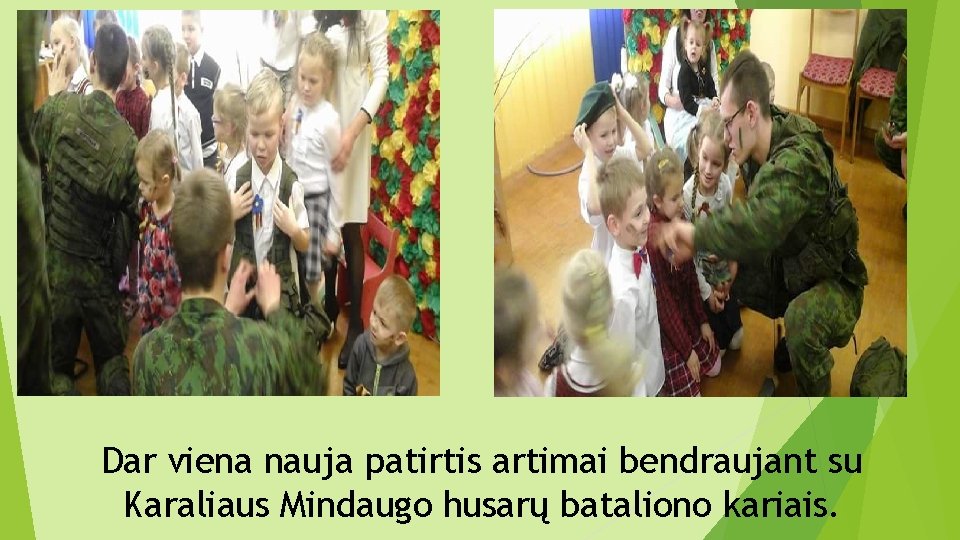 Dar viena nauja patirtis artimai bendraujant su Karaliaus Mindaugo husarų bataliono kariais. 