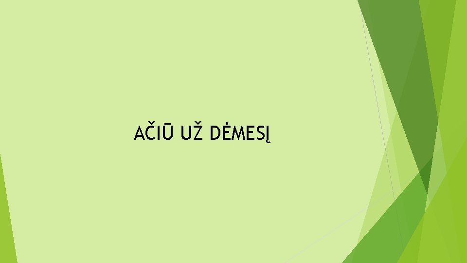 AČIŪ UŽ DĖMESĮ 