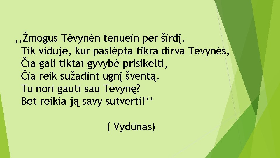 , , Žmogus Tėvynėn tenuein per širdį. Tik viduje, kur paslėpta tikra dirva Tėvynės,