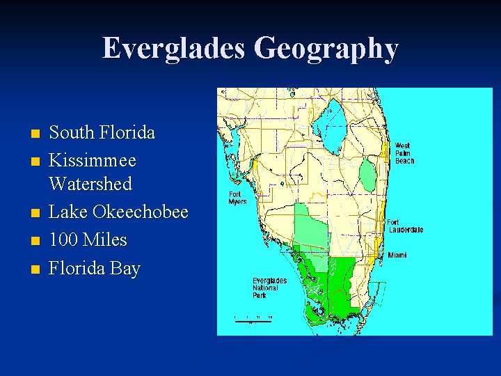 Everglades Geography n n n South Florida Kissimmee Watershed Lake Okeechobee 100 Miles Florida