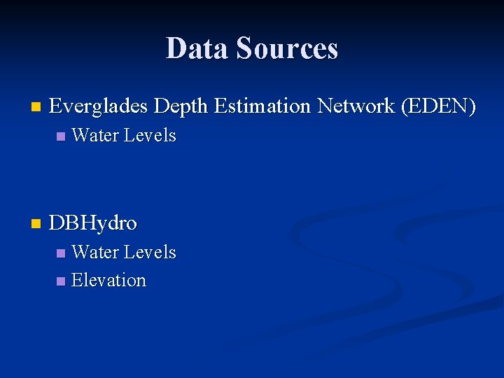 Data Sources n Everglades Depth Estimation Network (EDEN) n n Water Levels DBHydro Water