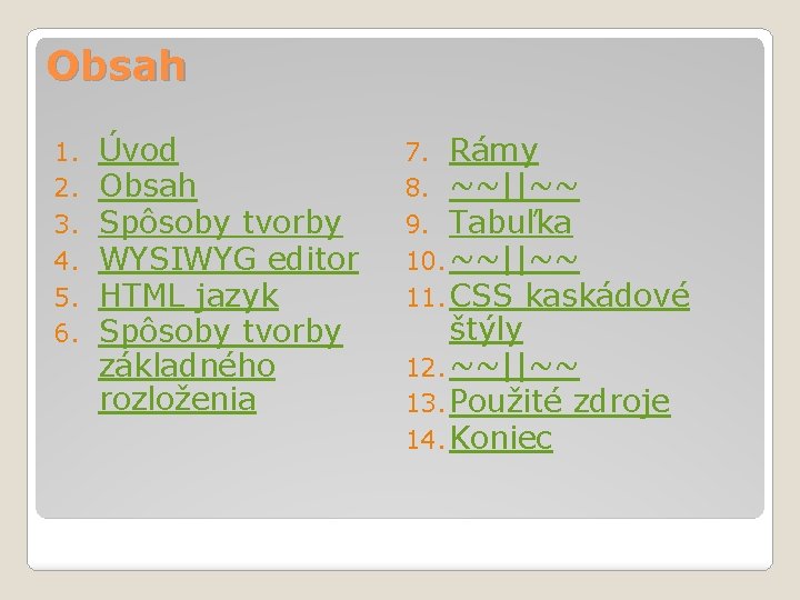 Obsah 1. 2. 3. 4. 5. 6. Úvod Obsah Spôsoby tvorby WYSIWYG editor HTML