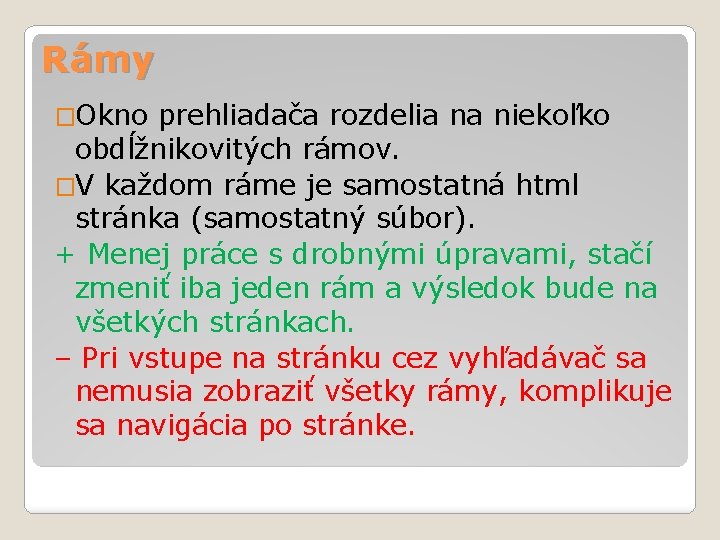 Rámy �Okno prehliadača rozdelia na niekoľko obdĺžnikovitých rámov. �V každom ráme je samostatná html