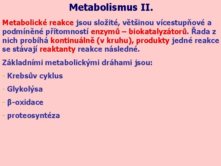 Metabolismus II. Metabolické reakce jsou složité, většinou vícestupňové a podmíněné přítomností enzymů – biokatalyzátorů.