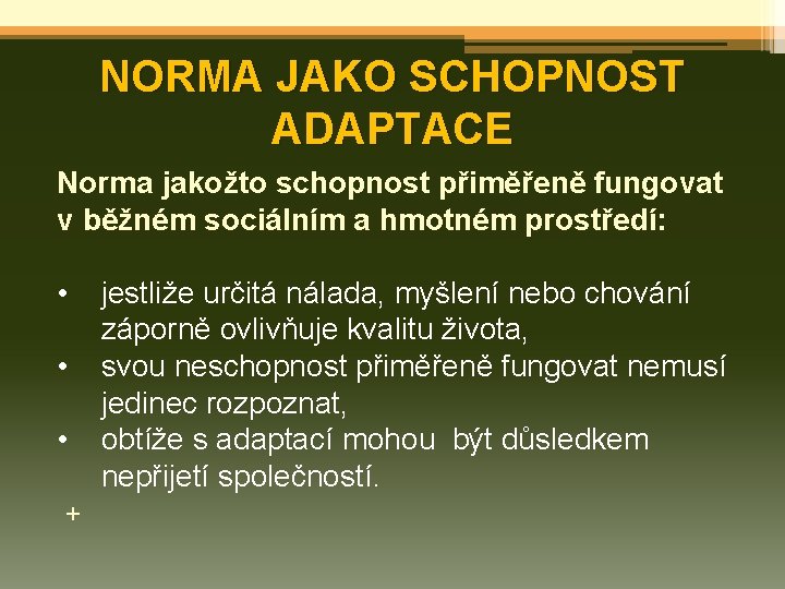 NORMA JAKO SCHOPNOST ADAPTACE Norma jakožto schopnost přiměřeně fungovat v běžném sociálním a hmotném