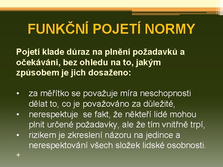 FUNKČNÍ POJETÍ NORMY Pojetí klade důraz na plnění požadavků a očekávání, bez ohledu na