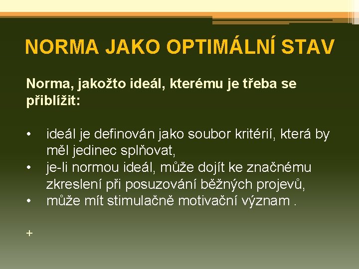 NORMA JAKO OPTIMÁLNÍ STAV Norma, jakožto ideál, kterému je třeba se přiblížit: • •