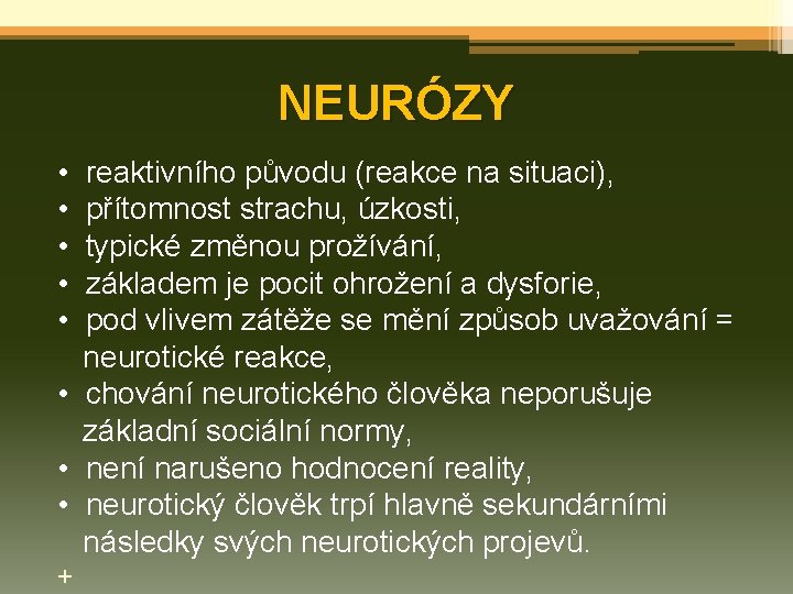 NEURÓZY • reaktivního původu (reakce na situaci), • přítomnost strachu, úzkosti, • typické změnou