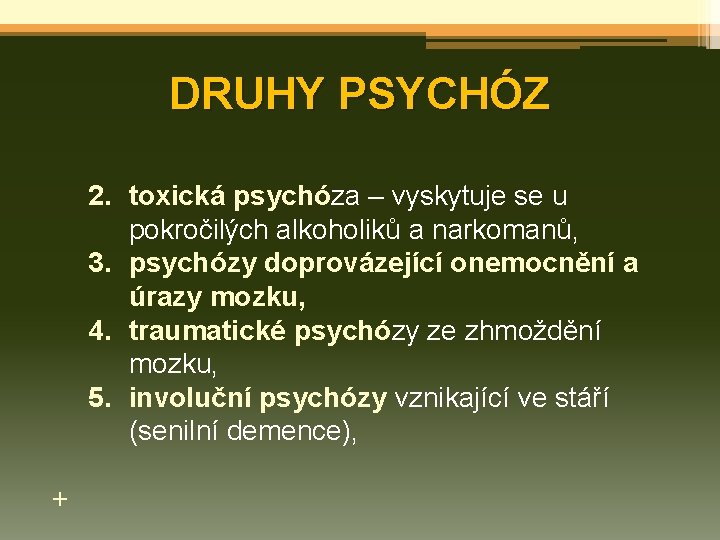 DRUHY PSYCHÓZ 2. toxická psychóza – vyskytuje se u pokročilých alkoholiků a narkomanů, 3.