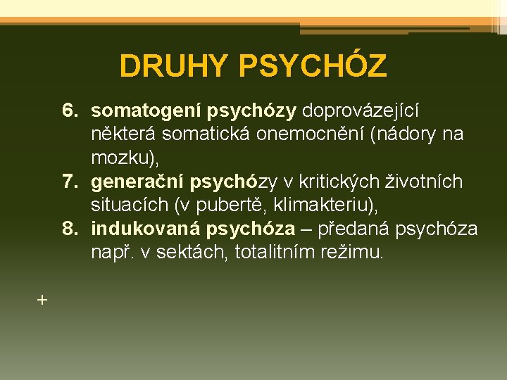DRUHY PSYCHÓZ 6. somatogení psychózy doprovázející některá somatická onemocnění (nádory na mozku), 7. generační