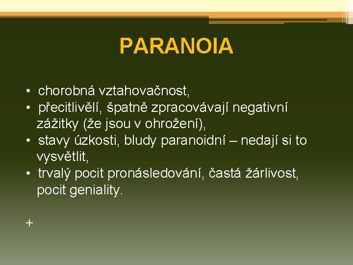 PARANOIA • chorobná vztahovačnost, • přecitlivělí, špatně zpracovávají negativní zážitky (že jsou v ohrožení),