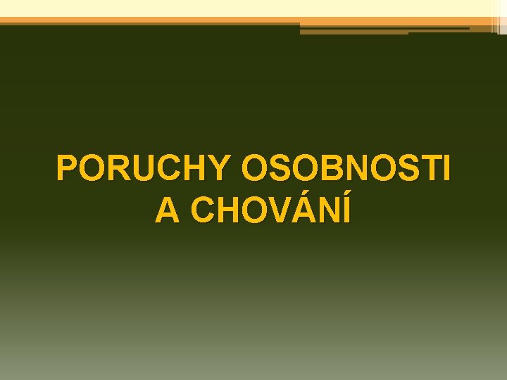 PORUCHY OSOBNOSTI A CHOVÁNÍ 