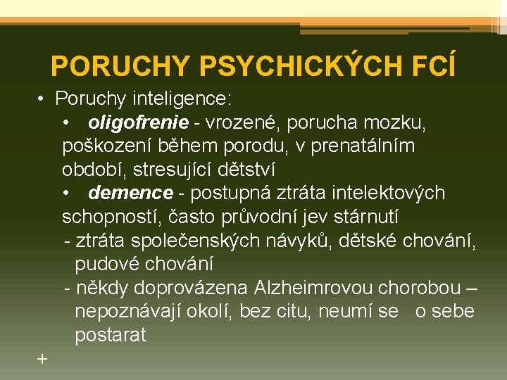 PORUCHY PSYCHICKÝCH FCÍ • Poruchy inteligence: • oligofrenie - vrozené, porucha mozku, poškození během