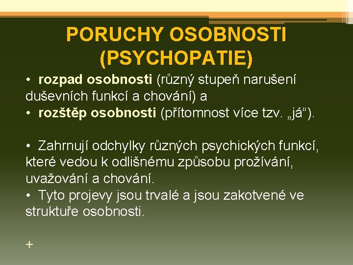 PORUCHY OSOBNOSTI (PSYCHOPATIE) • rozpad osobnosti (různý stupeň narušení duševních funkcí a chování) a