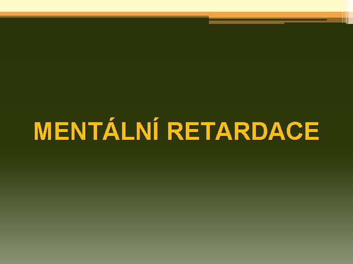 MENTÁLNÍ RETARDACE 