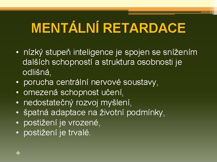 MENTÁLNÍ RETARDACE • nízký stupeň inteligence je spojen se snížením dalších schopností a struktura