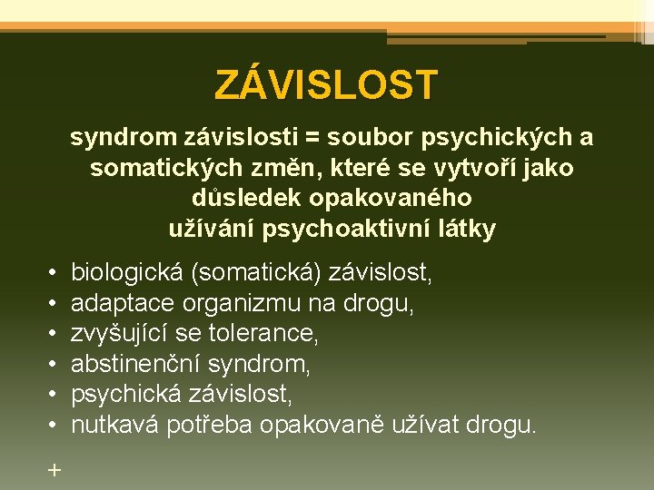 ZÁVISLOST syndrom závislosti = soubor psychických a somatických změn, které se vytvoří jako důsledek