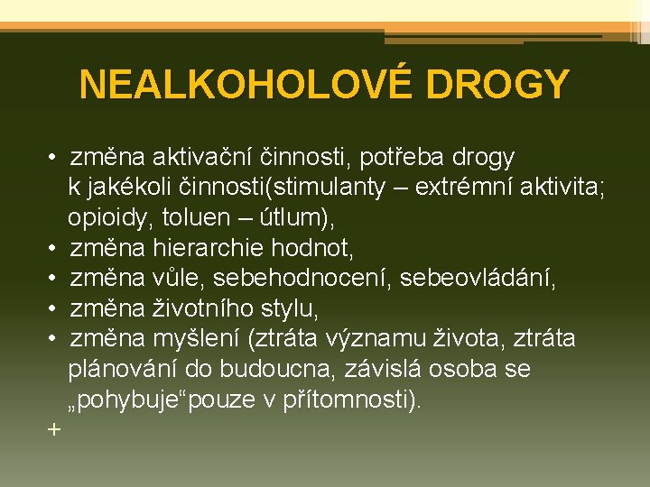 NEALKOHOLOVÉ DROGY • změna aktivační činnosti, potřeba drogy k jakékoli činnosti(stimulanty – extrémní aktivita;