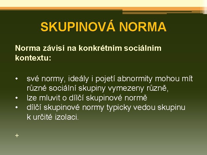 SKUPINOVÁ NORMA Norma závisí na konkrétním sociálním kontextu: • • • + své normy,