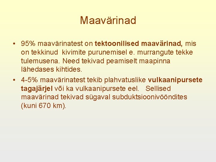 Maavärinad • 95% maavärinatest on tektoonilised maavärinad, mis on tekkinud kivimite purunemisel e. murrangute