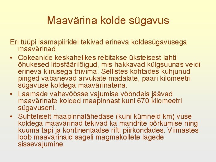 Maavärina kolde sügavus Eri tüüpi laamapiiridel tekivad erineva koldesügavusega maavärinad. • Ookeanide keskahelikes rebitakse