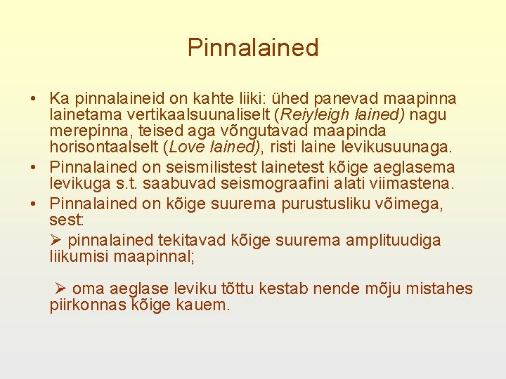 Pinnalained • Ka pinnalaineid on kahte liiki: ühed panevad maapinna lainetama vertikaalsuunaliselt (Reiyleigh lained)