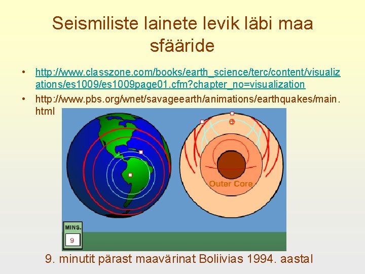 Seismiliste lainete levik läbi maa sfääride • http: //www. classzone. com/books/earth_science/terc/content/visualiz ations/es 1009 page