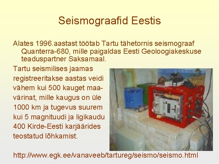 Seismograafid Eestis Alates 1996. aastast töötab Tartu tähetornis seismograaf Quanterra-680, mille paigaldas Eesti Geoloogiakeskuse