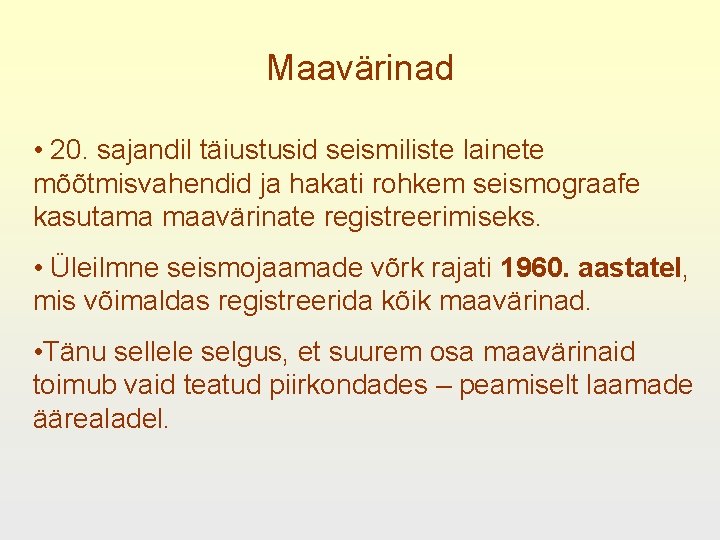 Maavärinad • 20. sajandil täiustusid seismiliste lainete mõõtmisvahendid ja hakati rohkem seismograafe kasutama maavärinate