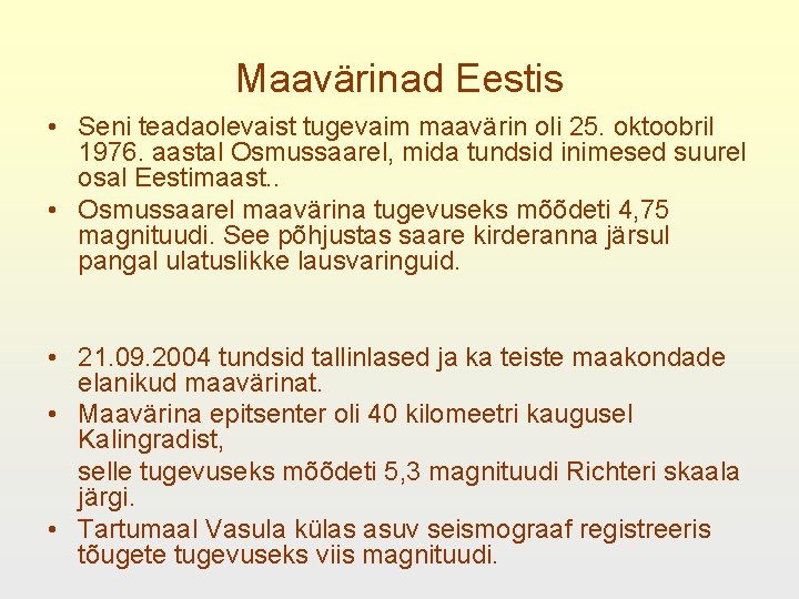 Maavärinad Eestis • Seni teadaolevaist tugevaim maavärin oli 25. oktoobril 1976. aastal Osmussaarel, mida