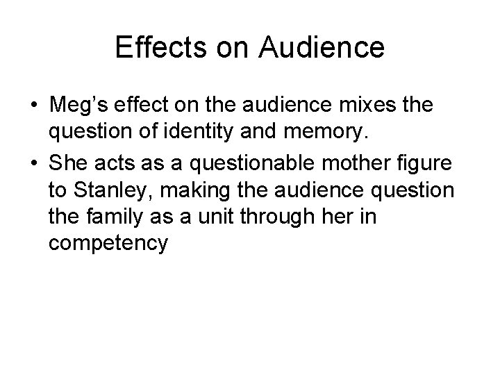 Effects on Audience • Meg’s effect on the audience mixes the question of identity
