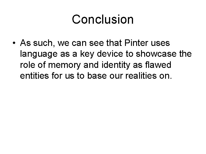 Conclusion • As such, we can see that Pinter uses language as a key