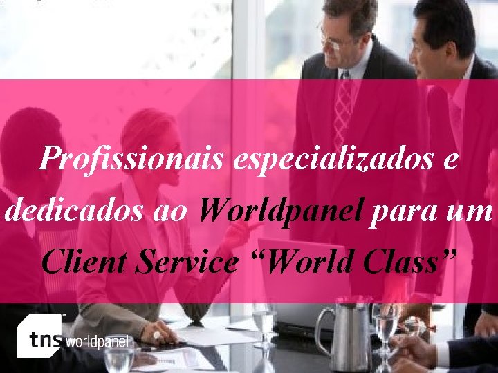 Profissionais especializados e dedicados ao Worldpanel para um Client Service “World Class” 15 Worldpanel™