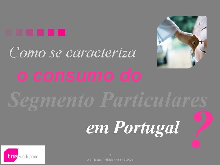 Como se caracteriza o consumo do Segmento Particulares em Portugal 29 Worldpanel™ division of
