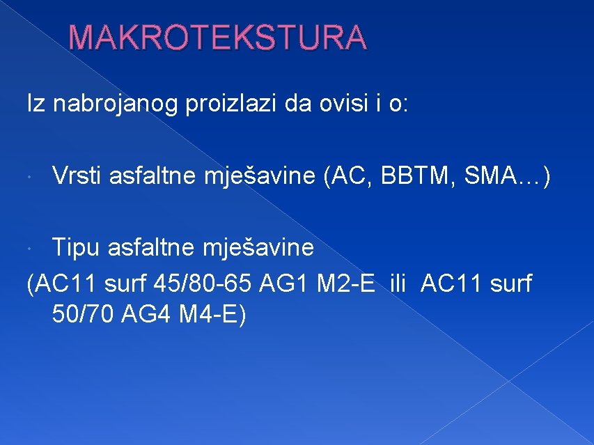 MAKROTEKSTURA Iz nabrojanog proizlazi da ovisi i o: Vrsti asfaltne mješavine (AC, BBTM, SMA…)